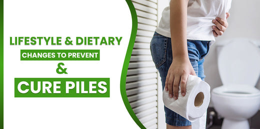 Lifestyle & Dietary Changes To Prevent & Cure Piles