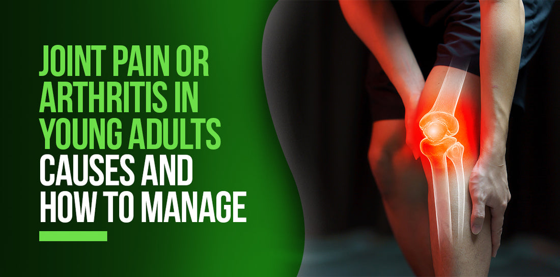 Joint Pain Or Arthritis In Young Adults: Causes And How To Manage