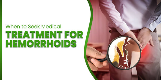 When to Seek Medical Treatment for Hemorrhoids